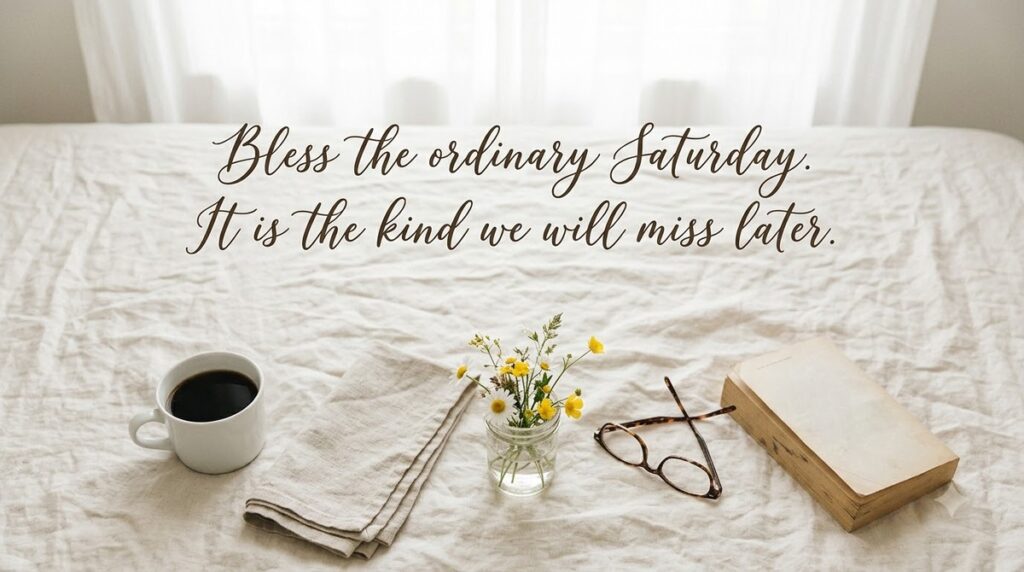 45 Saturday Blessings for Family, Friends, and the People You Text First
